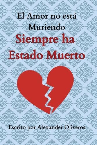El Amor no está Muriendo... Siempre ha Estado Muerto