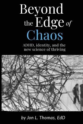 Beyond the Edge of Chaos: ADHD, Identity, and the New Science of Thriving