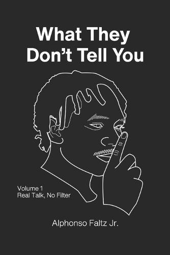 What They Don't Tell You: Volume 1: Real Talk, No Filter