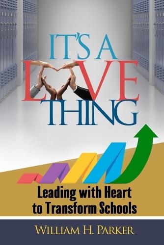 It's A Love Thing: Leading with Heart to Transform Schools