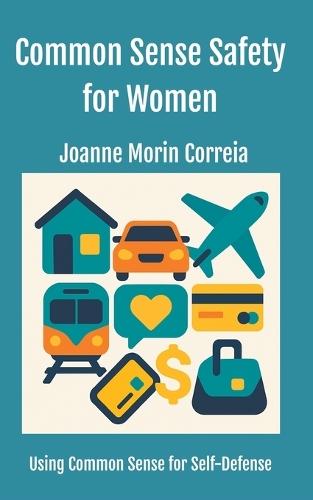 Common Sense Safety for Women: Using Common Sense for Self-Defense