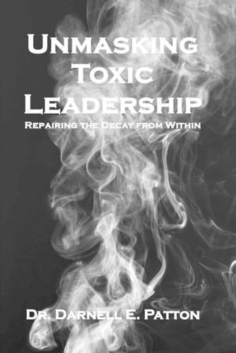 Unmasking Toxic Leadership: Repairing the Decay From Within