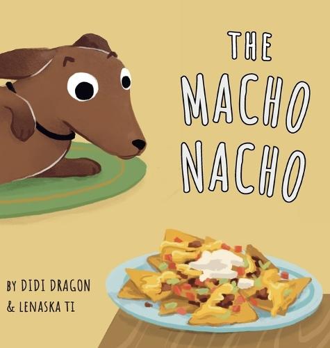 The Macho Nacho: A Hilarious, Rhyming, Spanish-Sprinkled Children's