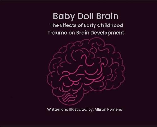 Baby Doll Brain: The Effects of Early Childhood Trauma on Brain Development