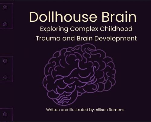 Dollhouse Brain: Exploring Complex Childhood Trauma and Brain Development