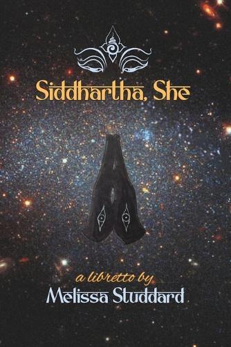 Siddhartha, She: A Ritual Music Drama in Seven Tableaux