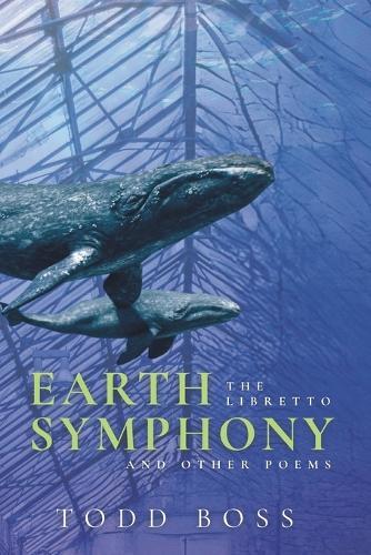 Earth Symphony: The Libretto and Other Poems