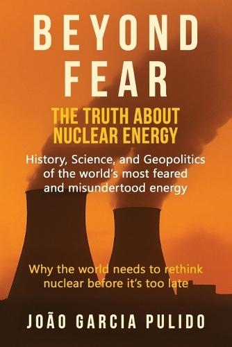 Beyond Fear: The Truth About Nuclear Energy