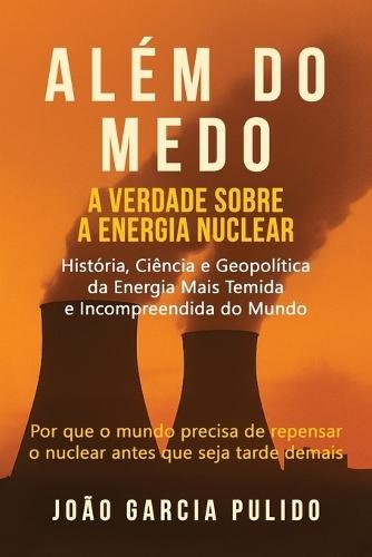 Além do Medo: A verdade sobre a energia nuclear