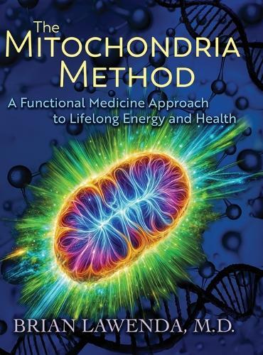 The Mitochondria Method: A Functional Medicine Approach to Lifelong Energy and Health