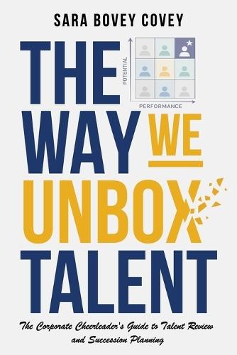 The Way We Unbox Talent: A Corporate Cheerleader's Guide to Talent Review and Succession Planning
