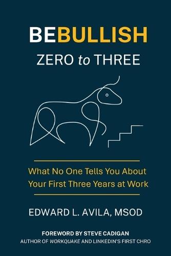Be Bullish Zero to Three: What No One Tells You About Your First Three Years at Work
