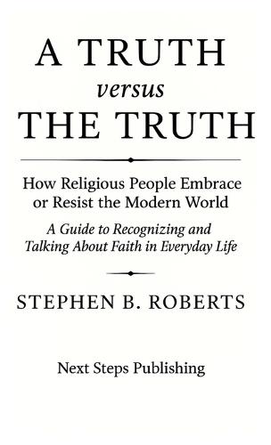 A Truth versus The Truth: How Religious People Embrace or Resist the Modern World