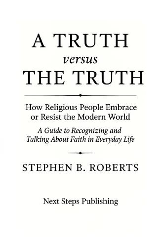 A Truth Versus the Truth: How Religious People Embrace or Resist the Modern World