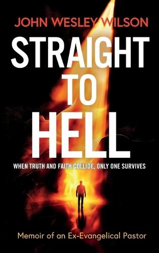 Straight to Hell: Memoir of an Ex-Evangelical Pastor