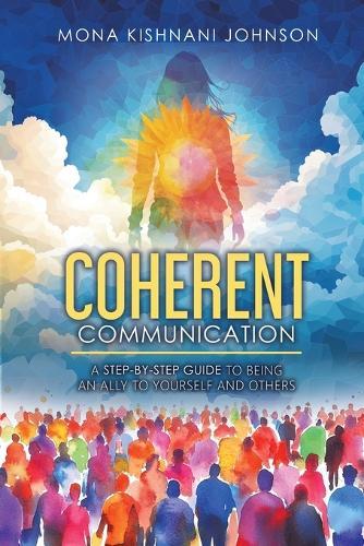 Coherent Communication: A Step-by-Step Guide to Being an Ally to Yourself and Others