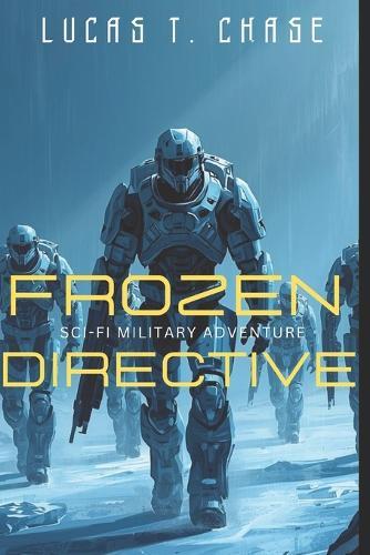 Frozen Directive: Inspired by an Original Tabletop RPG Campaign of Sci-Fi Horror, Military Action, and Squad Sarcasm