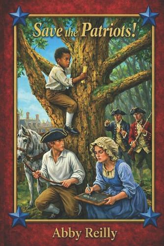 Save The Patriots!: Book Two in the Colonial Courage Series