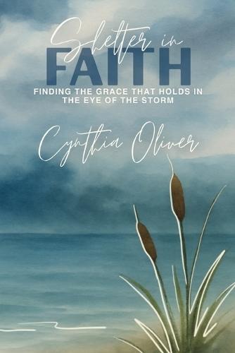 Shelter In Faith: Finding Grace that Holds In the Eye of the Storm