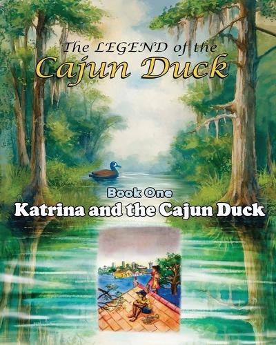 The Legend of the Cajun Duck, Book One: Katrina and the Cajun Duck
