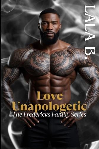 Love Unapologetic: The Fredericks Family Series