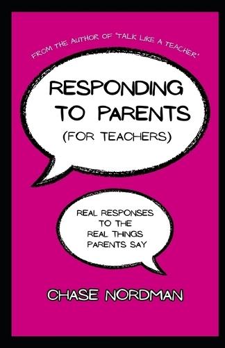 Responding to Parents (for Teachers): Real Responses to the Real Things Parents Say
