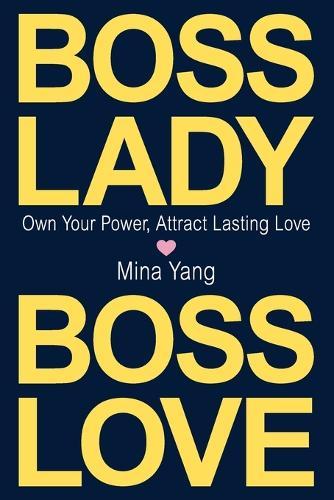 Boss Lady, Boss Love: Own Your Power, Attract Real Love