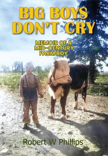 Big Boys Don't Cry: Memoir of a Mid-Century Farm Boy
