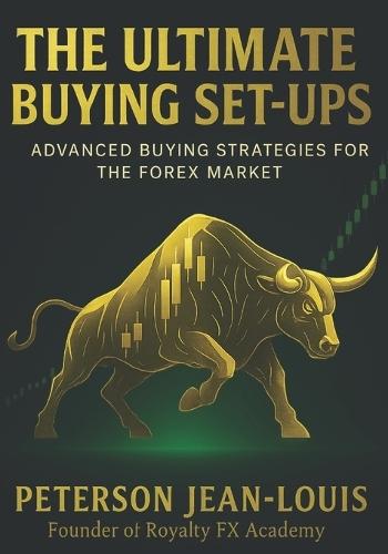 The Ultimate Buying Set-Ups: Advanced Buying Strategies for the Forex Market