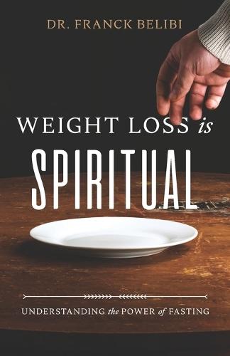 Weight Loss is Spiritual: Understanding the Power of Fasting