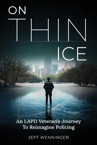 On Thin Ice: An LAPD Veteran's Journey to Reimagine Policing