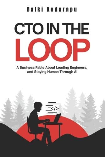 CTO In The Loop: A Leadership Fable for the AI Era - On Mentorship, Meaning, and Building with Both Code and Conscience