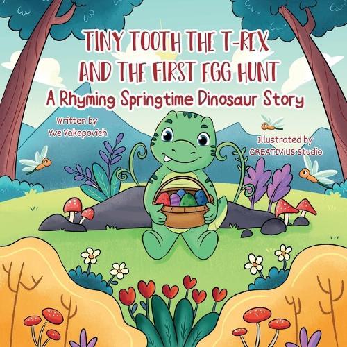 Tiny Tooth the T-rex and the First Egg Hunt: A Rhyming Springtime Dinosaur Story