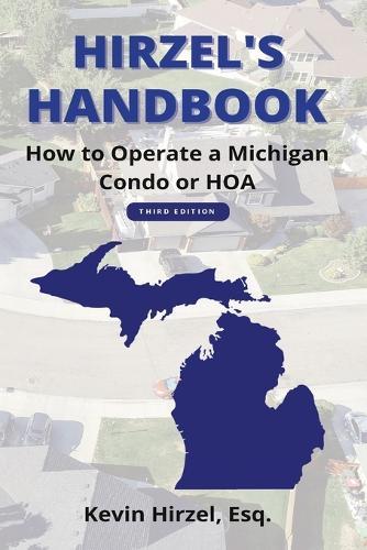 Hirzel's Handbook: How to Operate a Michigan Condo or HOA