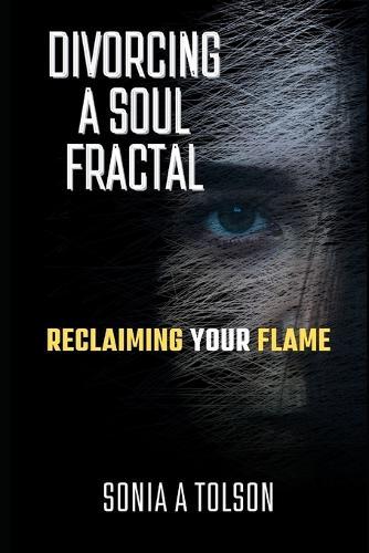 Divorcing a Soul Fractal: Reclaiming your Flame