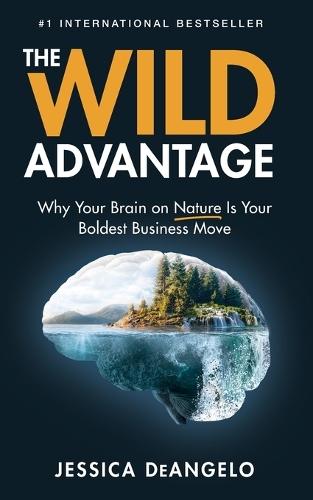 The Wild Advantage: Why Your Brain on Nature Is Your Boldest Business Move