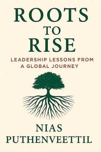 Roots to Rise: Leadership Lessons from a Global Journey