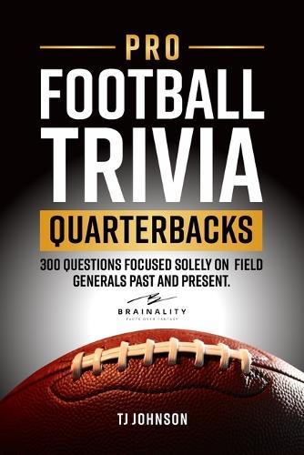 Pro Football Trivia Quarterbacks: 300 Questions Focused Solely on Field Generals Past and Present