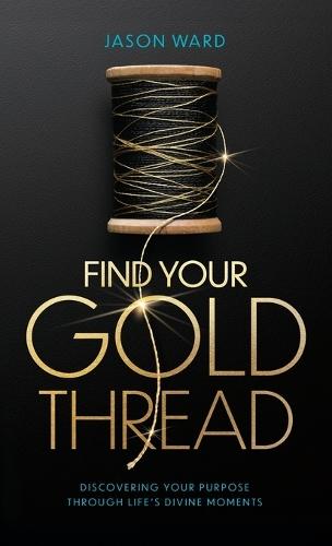 Find Your Gold Thread: Discovering Your Purpose Through Life's Divine Moments