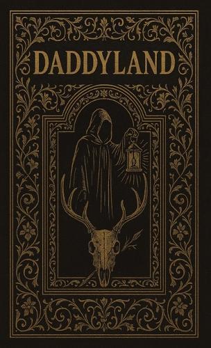 Daddyland: The Complete Edition: A Gospel of Desire and Ruin