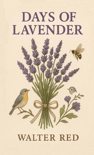 Days of Lavender: (A Chronicle of Bloom and Burn)