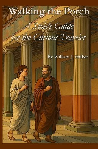 Walking the Porch: A Stoic's Guide for the Curious Traveler