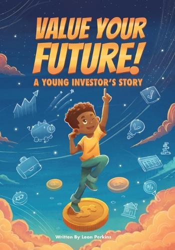 Value Your Future!: ""A Young Investor's Story""