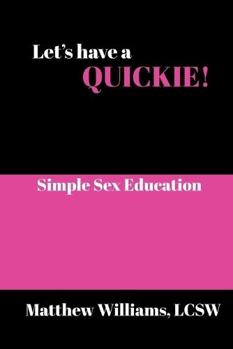 Let's Have A Quickie!: Simple Sex Education