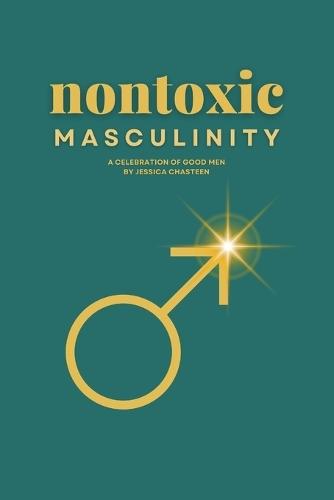 Nontoxic Masculinity: A Celebration of Good Men