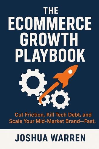 The Ecommerce Growth Playbook: Cut Friction, Kill Tech Debt, and Scale Your Mid-Market Brand-Fast
