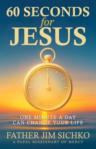 60 Seconds for Jesus: One Minute a Day Can Change Your Life