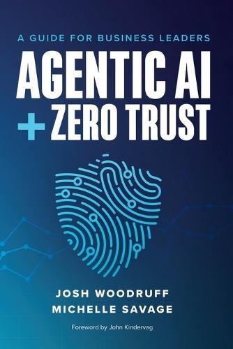Agentic AI + Zero Trust: A Guide for Business Leaders