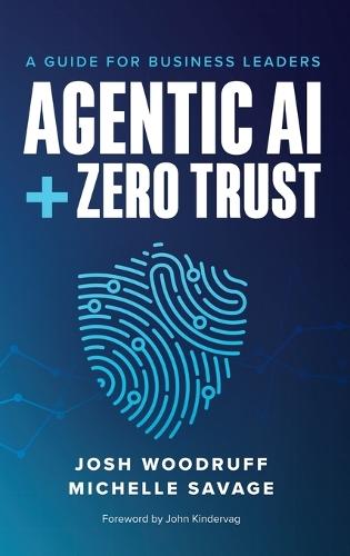 Agentic AI + Zero Trust: A Guide for Business Leaders