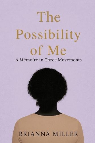 The Possibility of Me: A Mémoire in Three Movements